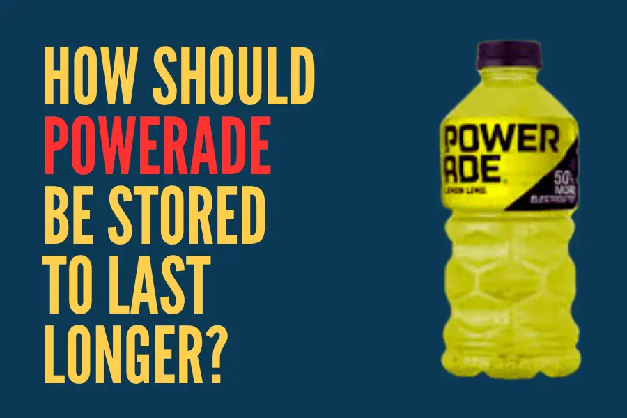 How Should Powerade Be Stored to Last Longer