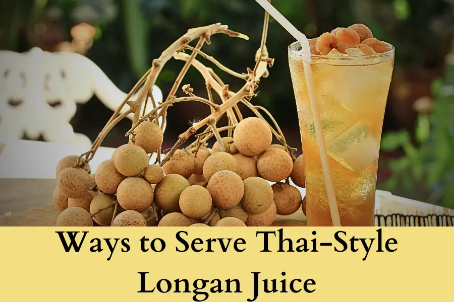 4 Best Ways to Serve Thai-Style Fresh Longan Juice