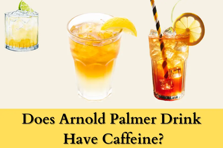 Does Arnold Palmer Drink Have Caffeine