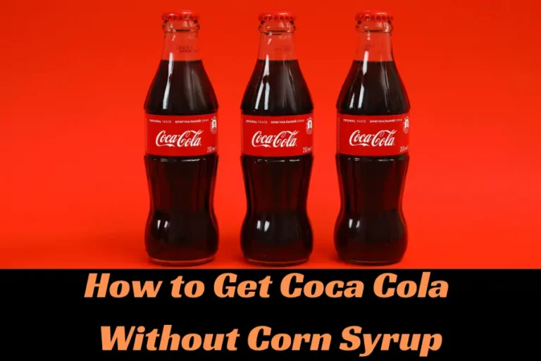 How to Get Coca Cola Without Corn Syrup