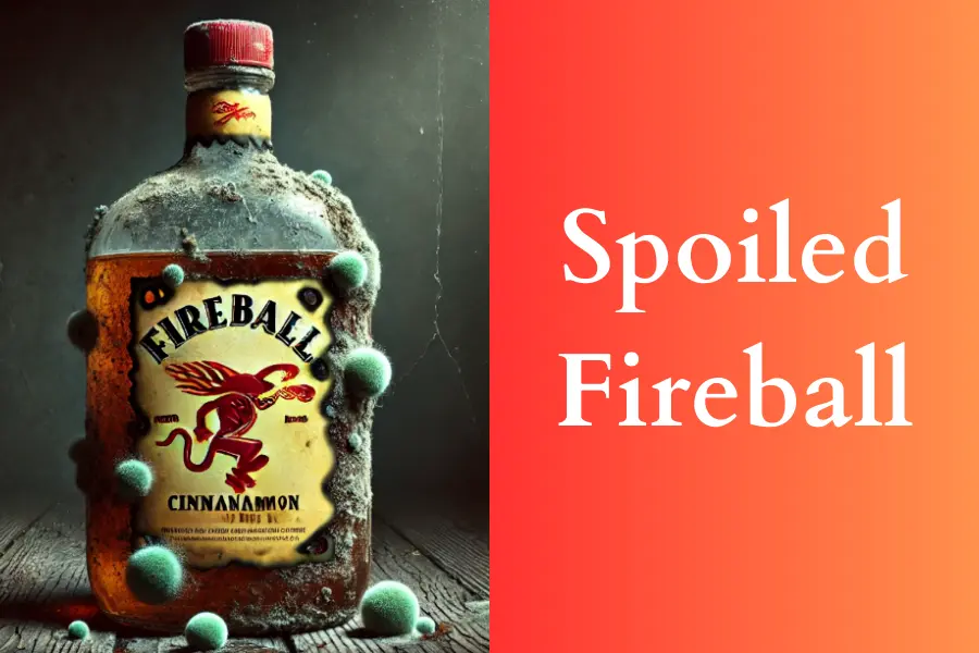 spoiled and expired Fireball