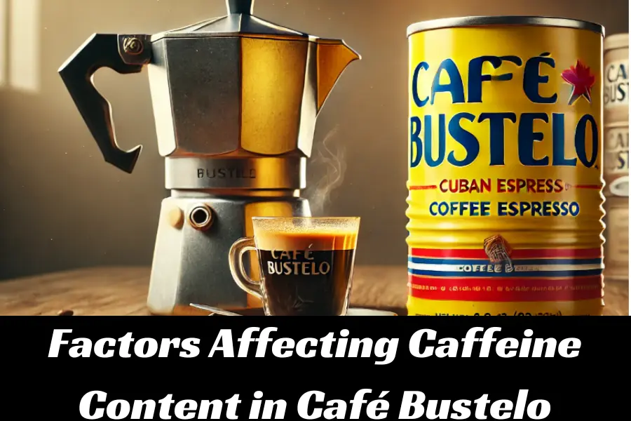 What Factors Affect the Caffeine Content in Café Bustelo