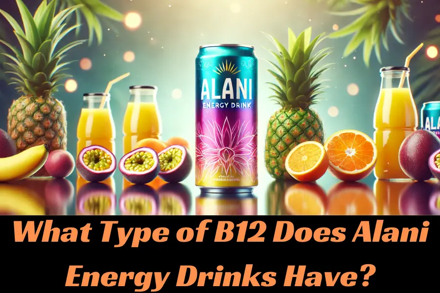 What Type of B12 Does Alani Energy Drinks Have